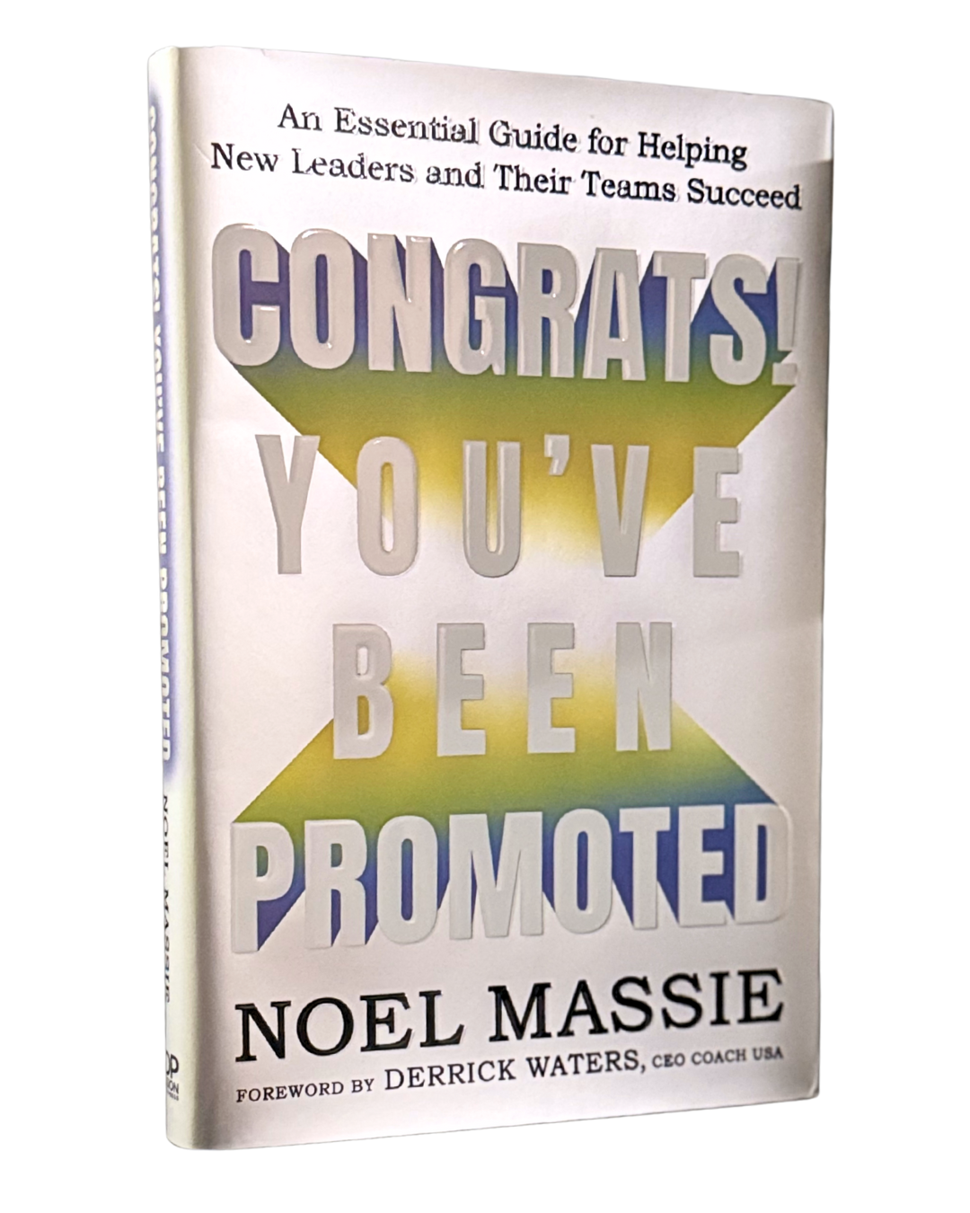 Hard cover copy of Congrats! You've Been Promoted by Noel Massie forward by Derrick Waters