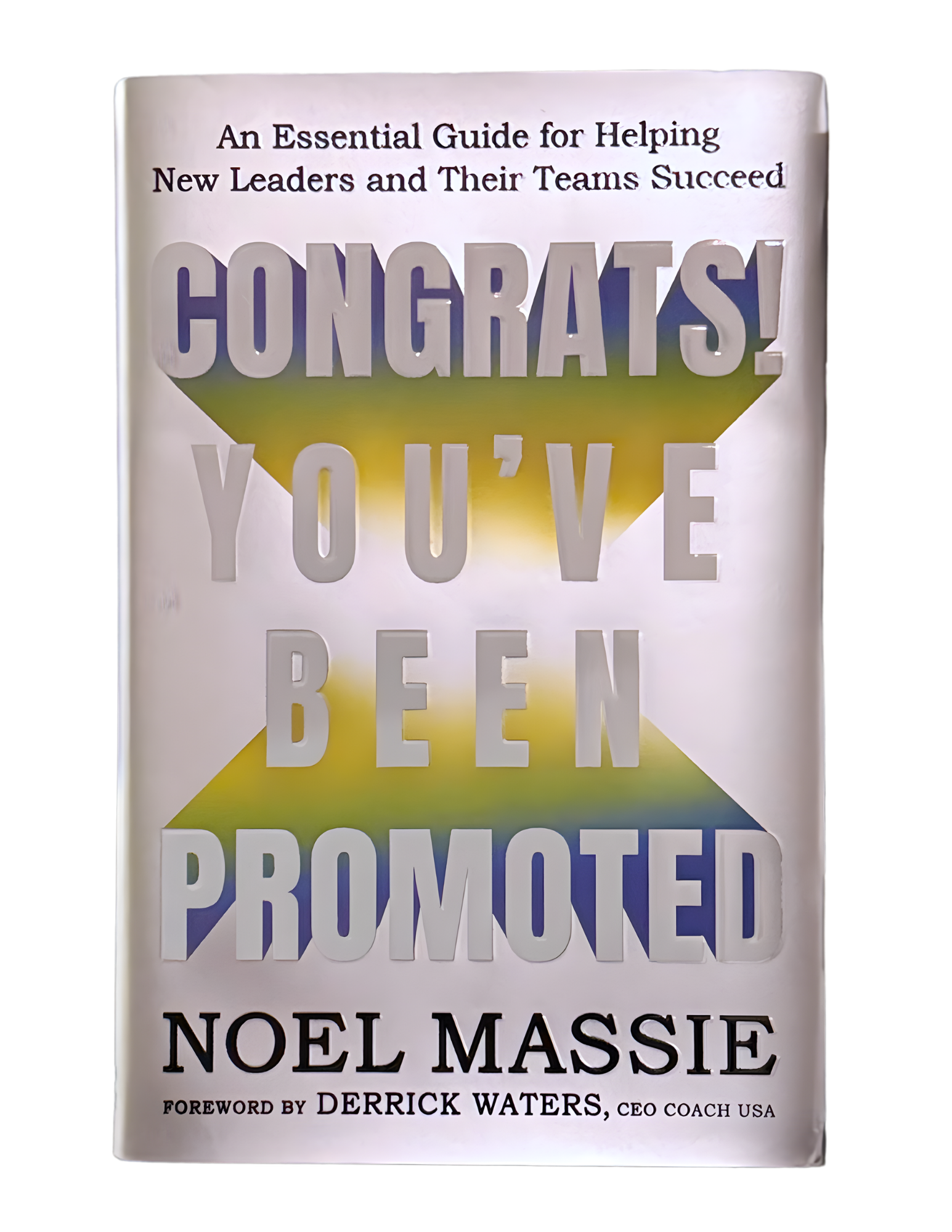 Book cover of Congrats! You've Been Promoted written by Noel Massie forward by Derrick Waters, CEO of Coach USA